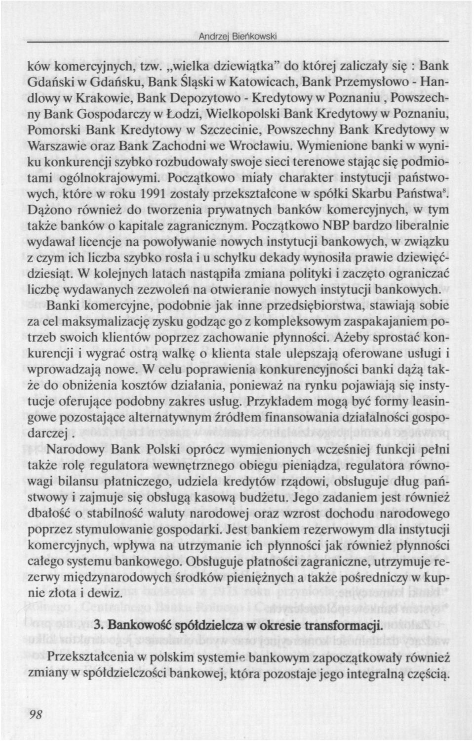 Gospodarczy w Łodzi, Wielkopolski Bank Kredytowy w Poznaniu, Pomorski Bank Kredytowy w Szczecinie, Powszechny Bank Kredytowy w Warszawie oraz Bank Zachodni we Wrocławiu.