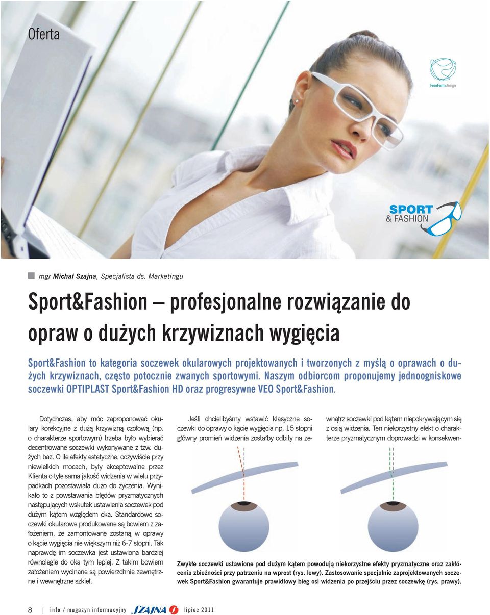 krzywiznach, często potocznie zwanych sportowymi. Naszym odbiorcom proponujemy jednoogniskowe soczewki OPTIPLAST Sport&Fashion HD oraz progresywne VEO Sport&Fashion.