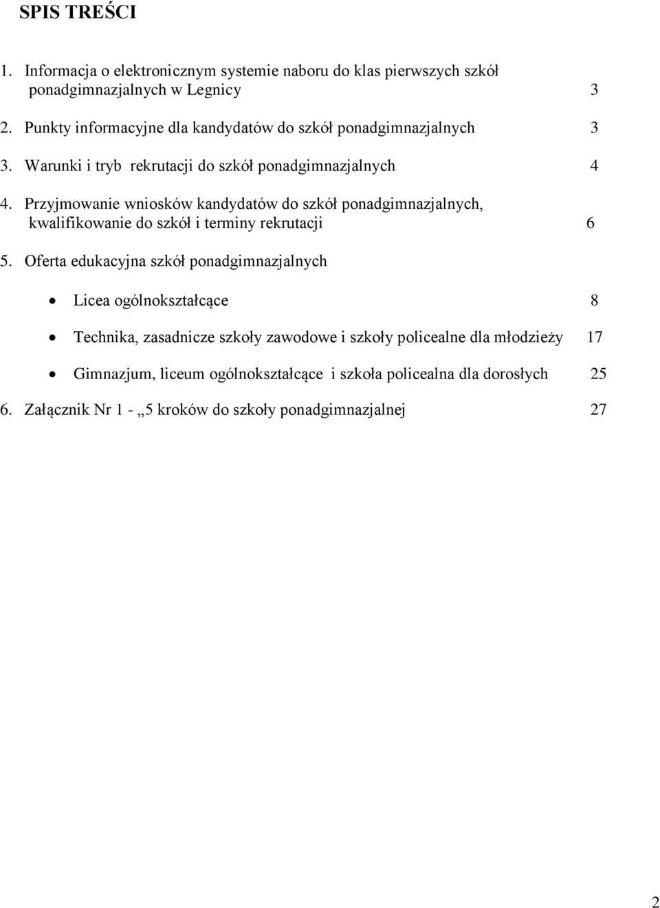 Przyjmowanie wniosków kandydatów do szkół ponadgimnazjalnych, kwalifikowanie do szkół i terminy rekrutacji 6 5.