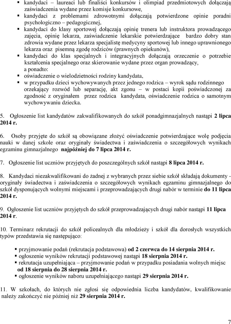 zdrowia wydane przez lekarza specjalistę medycyny sportowej lub innego uprawnionego lekarza oraz pisemną zgodę rodziców (prawnych opiekunów), kandydaci do klas specjalnych i integracyjnych dołączają