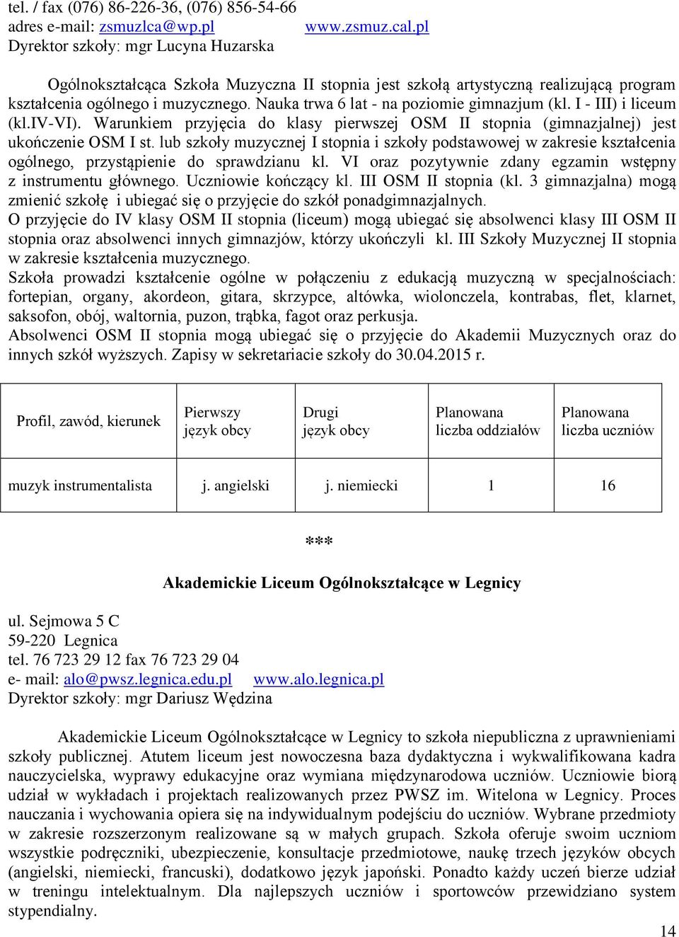 iv-vi). Warunkiem przyjęcia do klasy pierwszej OSM II stopnia (gimnazjalnej) jest ukończenie OSM I st.