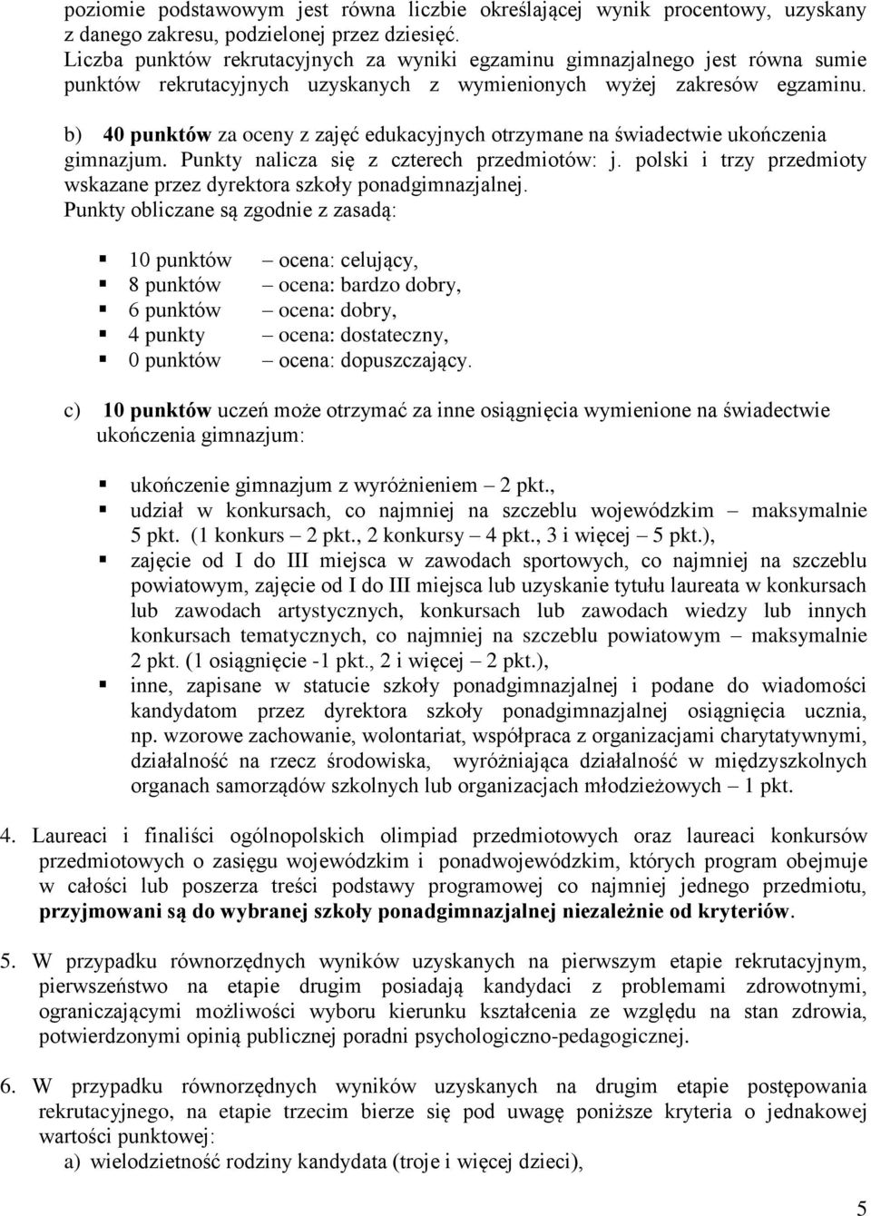 b) 40 punktów za oceny z zajęć edukacyjnych otrzymane na świadectwie ukończenia gimnazjum. Punkty nalicza się z czterech przedmiotów: j.