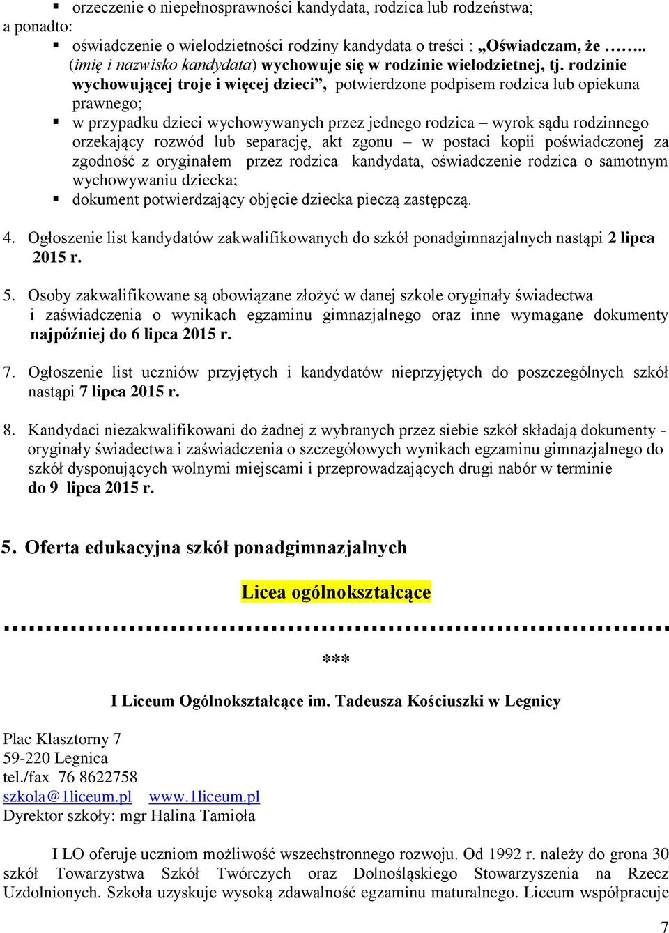 rodzinie wychowującej troje i więcej dzieci, potwierdzone podpisem rodzica lub opiekuna prawnego; w przypadku dzieci wychowywanych przez jednego rodzica wyrok sądu rodzinnego orzekający rozwód lub