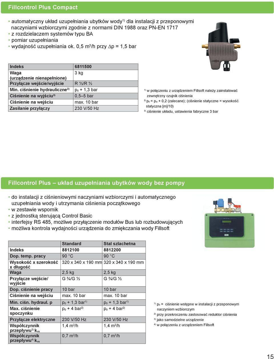 ciśnienie hydrauliczne 2) p 0 + 1,3 bar Ciśnienie na wyjściu 3) 0,5 5 bar Ciśnienie na wejściu max.