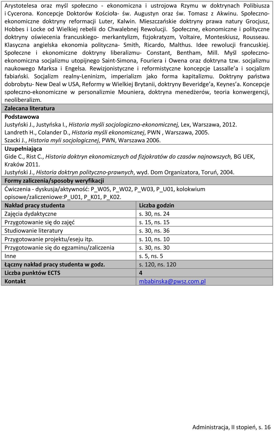 Społeczne, ekonomiczne i polityczne doktryny oświecenia francuskiego- merkantylizm, fizjokratyzm, Voltaire, Monteskiusz, Rousseau. Klasyczna angielska ekonomia polityczna- Smith, Ricardo, Malthus.