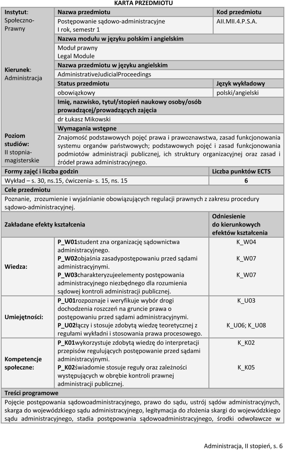 tytuł/stopień naukowy osoby/osób prowadzącej/prowadzących zajęcia dr Łukasz Mikowski Wymagania wstępne Poziom Znajomość podstawowych pojęć prawa i prawoznawstwa, zasad funkcjonowania studiów: systemu