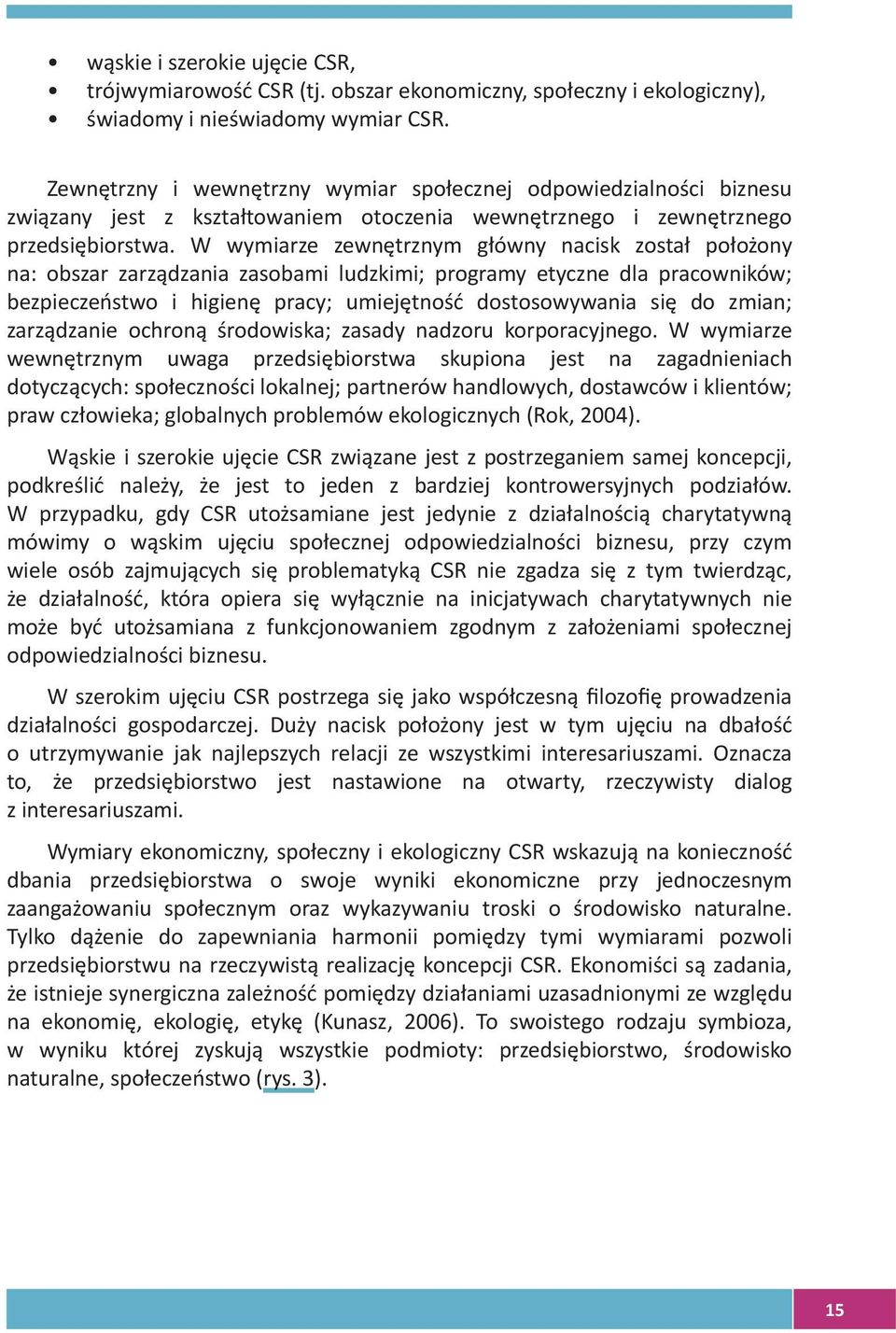 W wymiarze zewnętrznym główny nacisk został położony na: obszar zarządzania zasobami ludzkimi; programy etyczne dla pracowników; bezpieczeństwo i higienę pracy; umiejętność dostosowywania się do