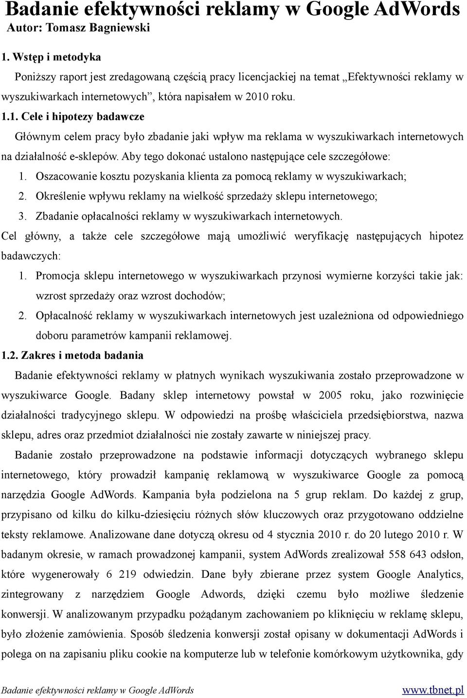 Określenie wpływu reklamy na wielkość sprzedaży sklepu internetowego; 3. Zbadanie opłacalności reklamy w wyszukiwarkach internetowych.