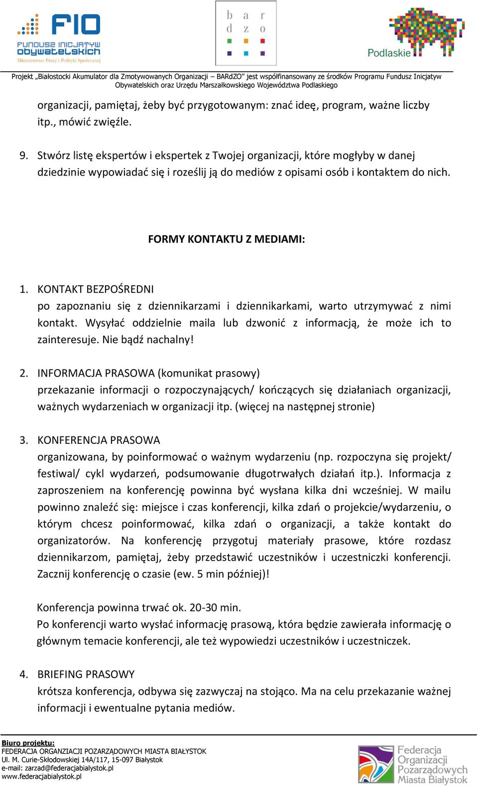 KONTAKT BEZPOŚREDNI po zapoznaniu się z dziennikarzami i dziennikarkami, warto utrzymywać z nimi kontakt. Wysyłać oddzielnie maila lub dzwonić z informacją, że może ich to zainteresuje.