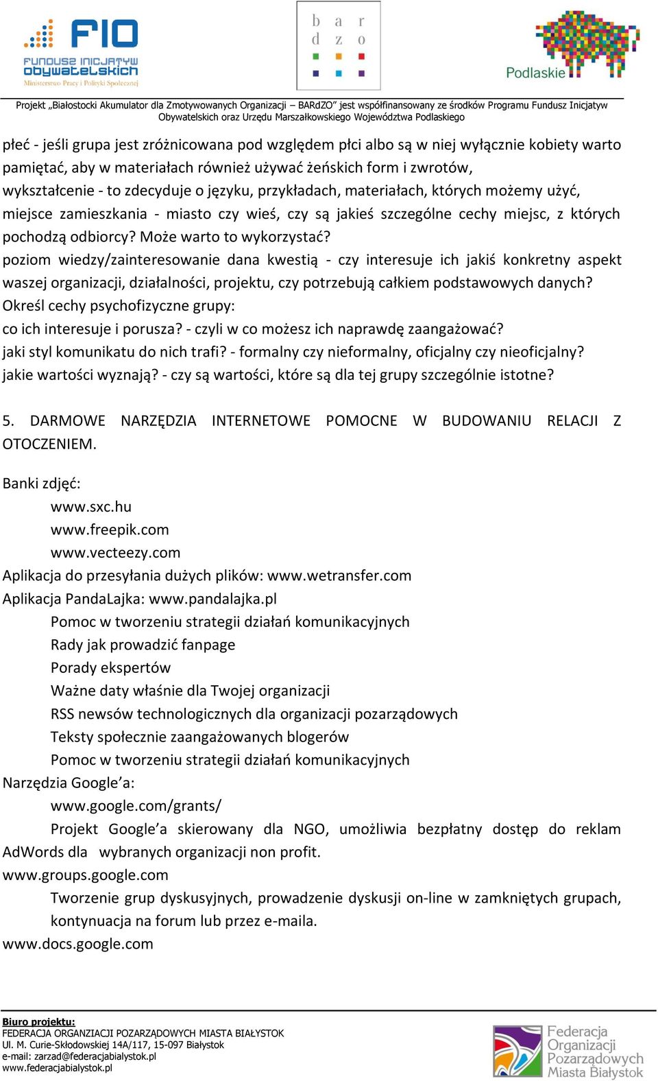 poziom wiedzy/zainteresowanie dana kwestią - czy interesuje ich jakiś konkretny aspekt waszej organizacji, działalności, projektu, czy potrzebują całkiem podstawowych danych?