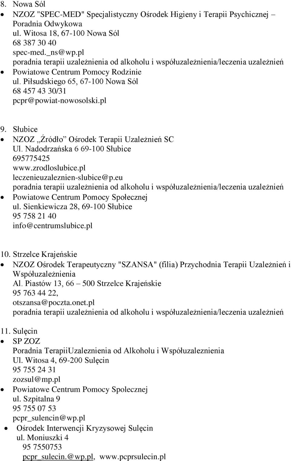 pl leczenieuzaleznien-slubice@p.eu Powiatowe Centrum Pomocy Społecznej ul. Sienkiewicza 28, 69-100 Słubice 95 758 21 40 info@centrumslubice.pl 10.