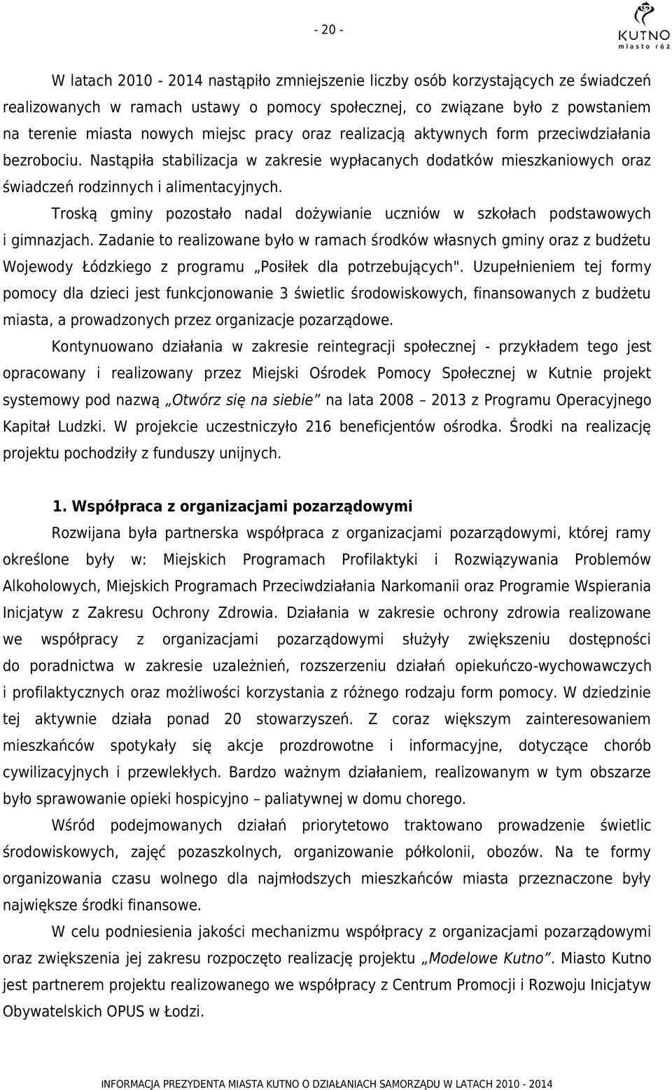 Troską gminy pozostało nadal dożywianie uczniów w szkołach podstawowych i gimnazjach.