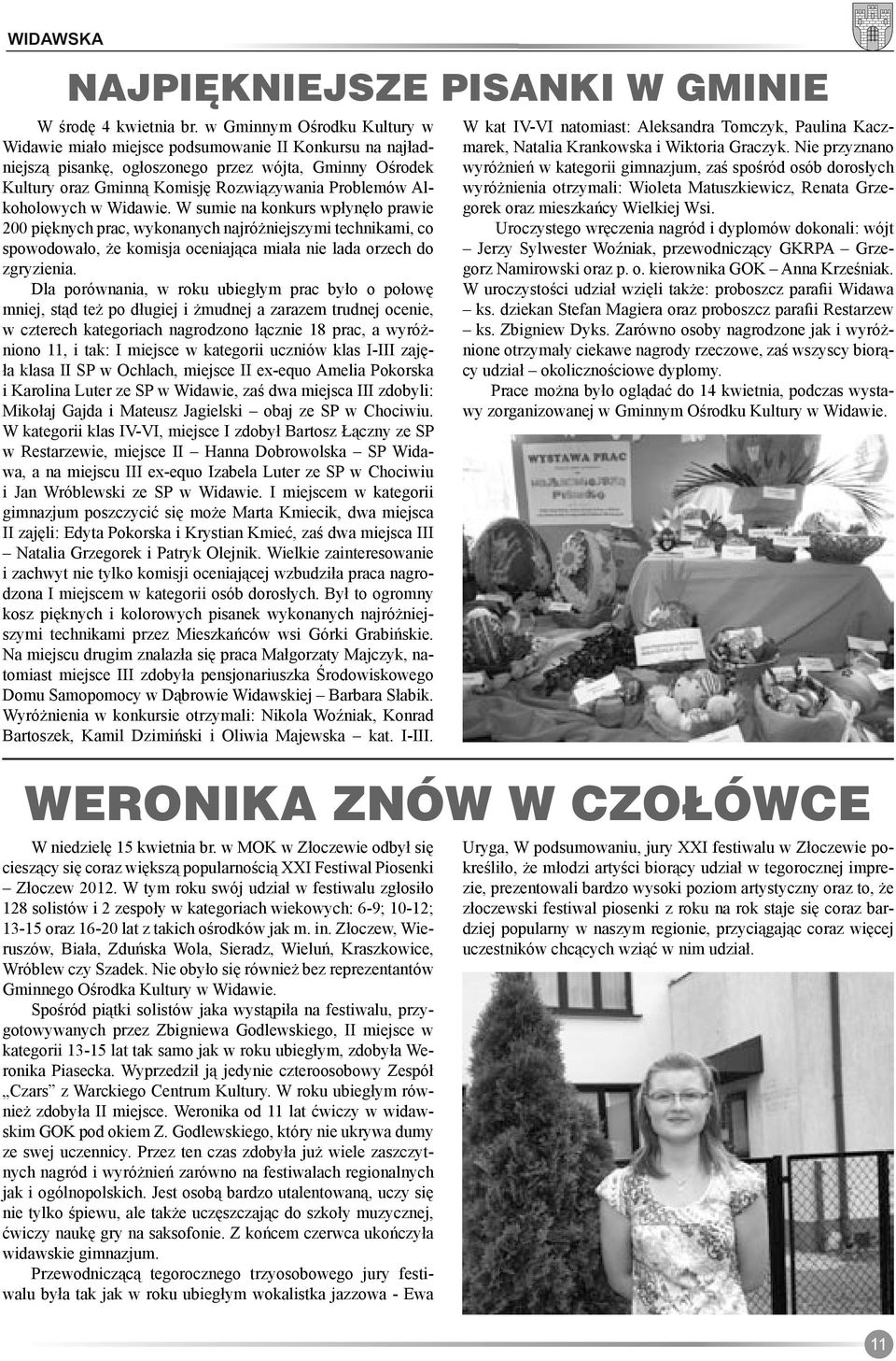 Alkoholowych w Widawie. W sumie na konkurs wpłynęło prawie 200 pięknych prac, wykonanych najróżniejszymi technikami, co spowodowało, że komisja oceniająca miała nie lada orzech do zgryzienia.