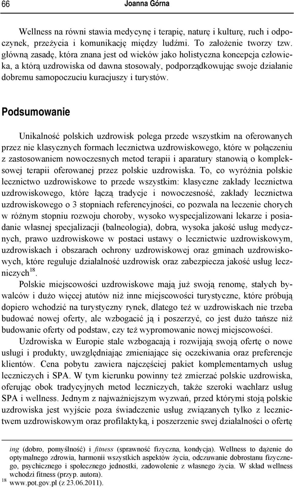 Podsumowanie Unikalność polskich uzdrowisk polega przede wszystkim na oferowanych przez nie klasycznych formach lecznictwa uzdrowiskowego, które w połączeniu z zastosowaniem nowoczesnych metod