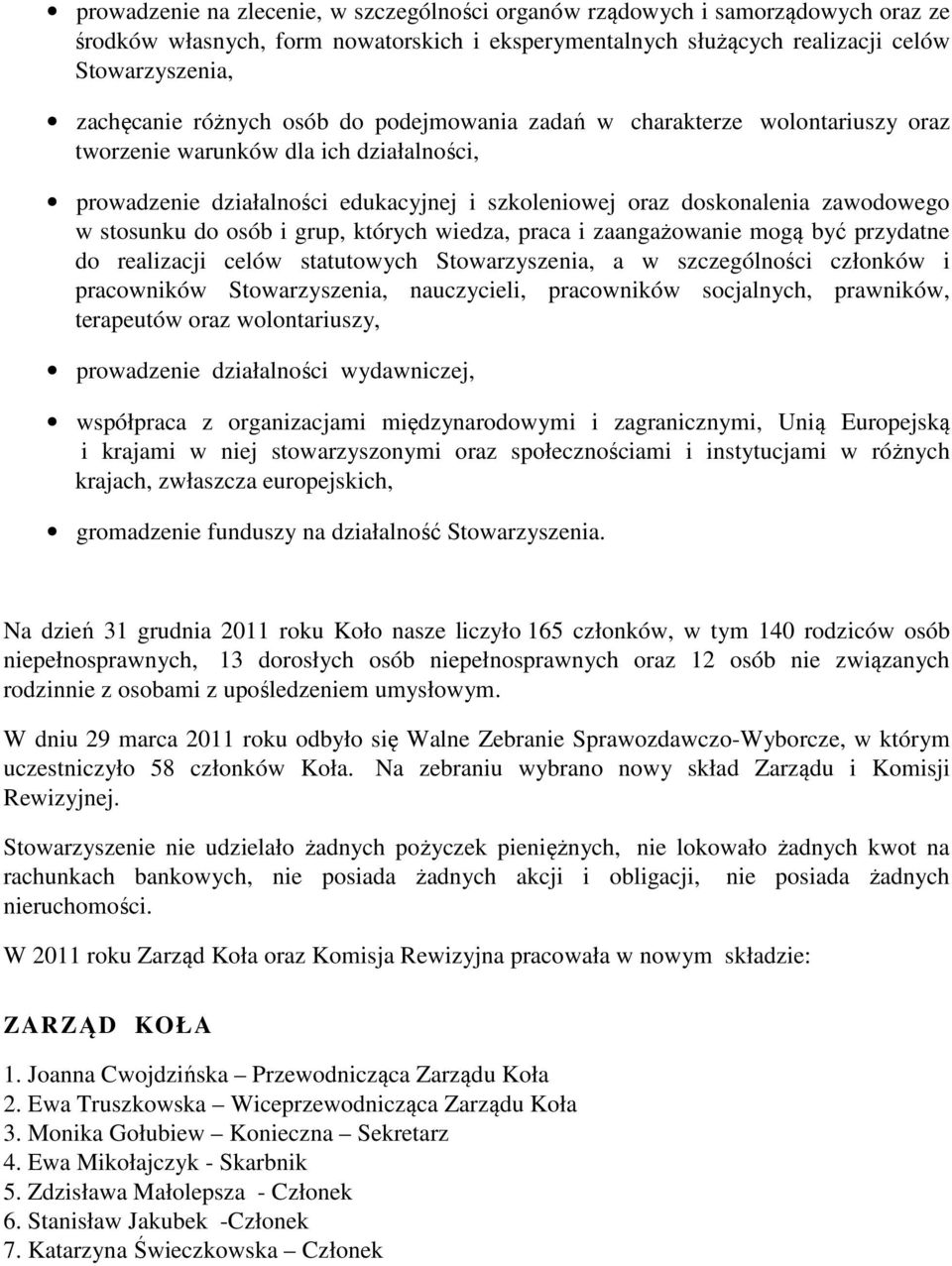 stosunku do osób i grup, których wiedza, praca i zaangażowanie mogą być przydatne do realizacji celów statutowych Stowarzyszenia, a w szczególności członków i pracowników Stowarzyszenia, nauczycieli,