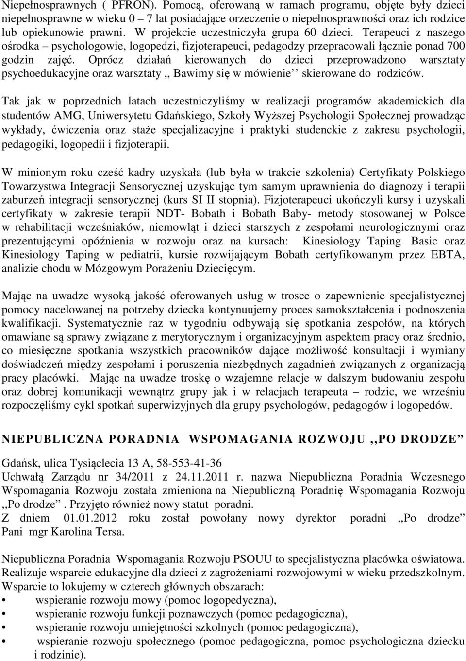 Oprócz działań kierowanych do dzieci przeprowadzono warsztaty psychoedukacyjne oraz warsztaty,, Bawimy się w mówienie skierowane do rodziców.