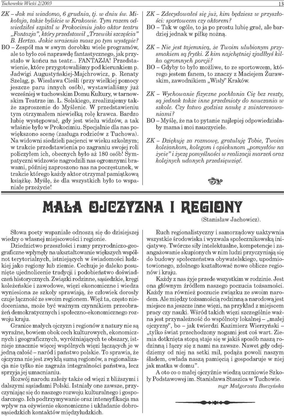 BO - Zespół ma w swym dorobku wiele programów, ale to było coś naprawdę fantastycznego, jak przystało w końcu na teatr... FANTAZJA! Przedstawienie, które przygotowaliśmy pod kierunkiem p.