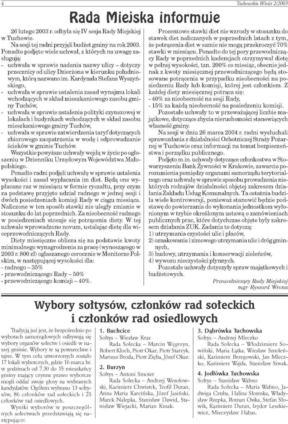 Kardynała Stefana Wyszyńskiego, - uchwała w sprawie ustalenia zasad wynajmu lokali wchodzących w skład mieszkaniowego zasobu gminy Tuchów, - uchwała w sprawie ustalenia polityki czynszowej w lokalach