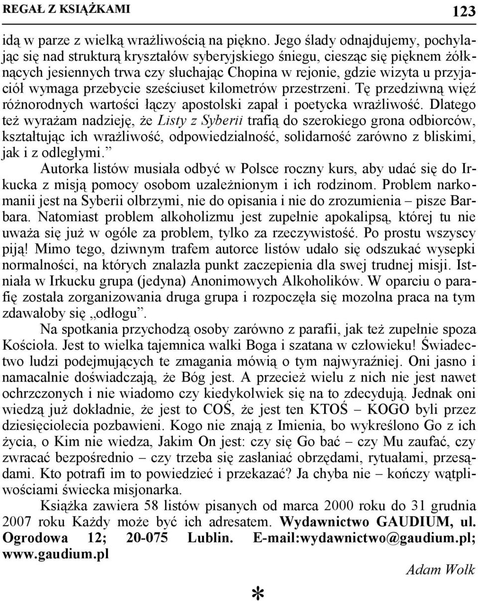 przebycie sześciuset kilometrów przestrzeni. Tę przedziwną więź różnorodnych wartości łączy apostolski zapał i poetycka wrażliwość.