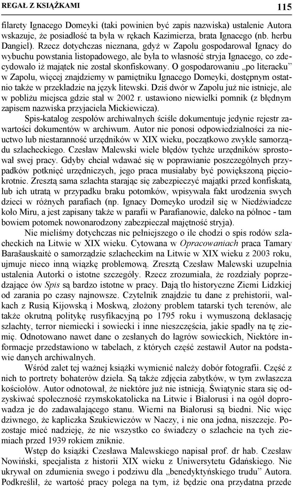 O gospodarowaniu po literacku w Zapolu, więcej znajdziemy w pamiętniku Ignacego Domeyki, dostępnym ostatnio także w przekładzie na język litewski.