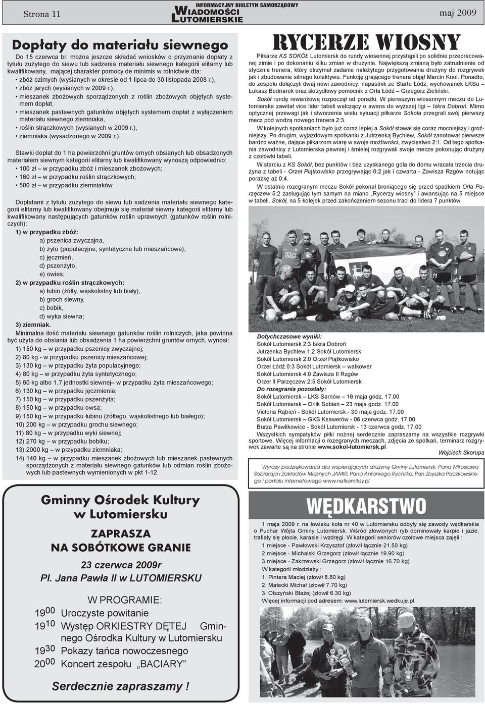 dla: zbóż ozimych (wysianych w okresie od 1 lipca do 30 listopada 2008 r.), zbóż jarych (wysianych w 2009 r.