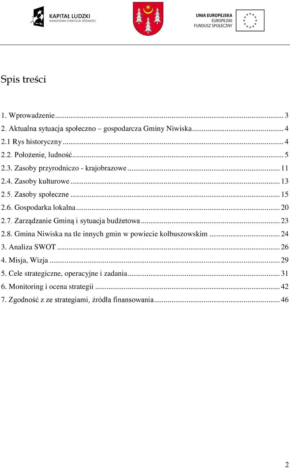 Zarządzanie Gminą i sytuacja budżetowa... 23 2.8. Gmina Niwiska na tle innych gmin w powiecie kolbuszowskim... 24 3. Analiza SWOT... 26 4.