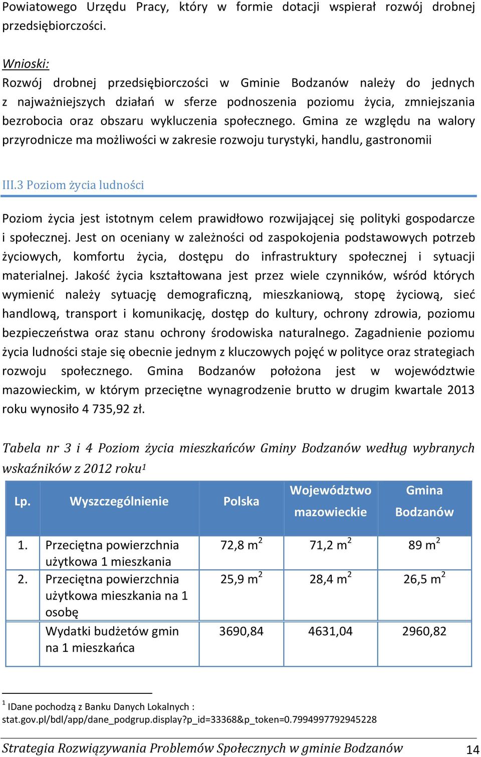 społecznego. Gmina ze względu na walory przyrodnicze ma możliwości w zakresie rozwoju turystyki, handlu, gastronomii III.