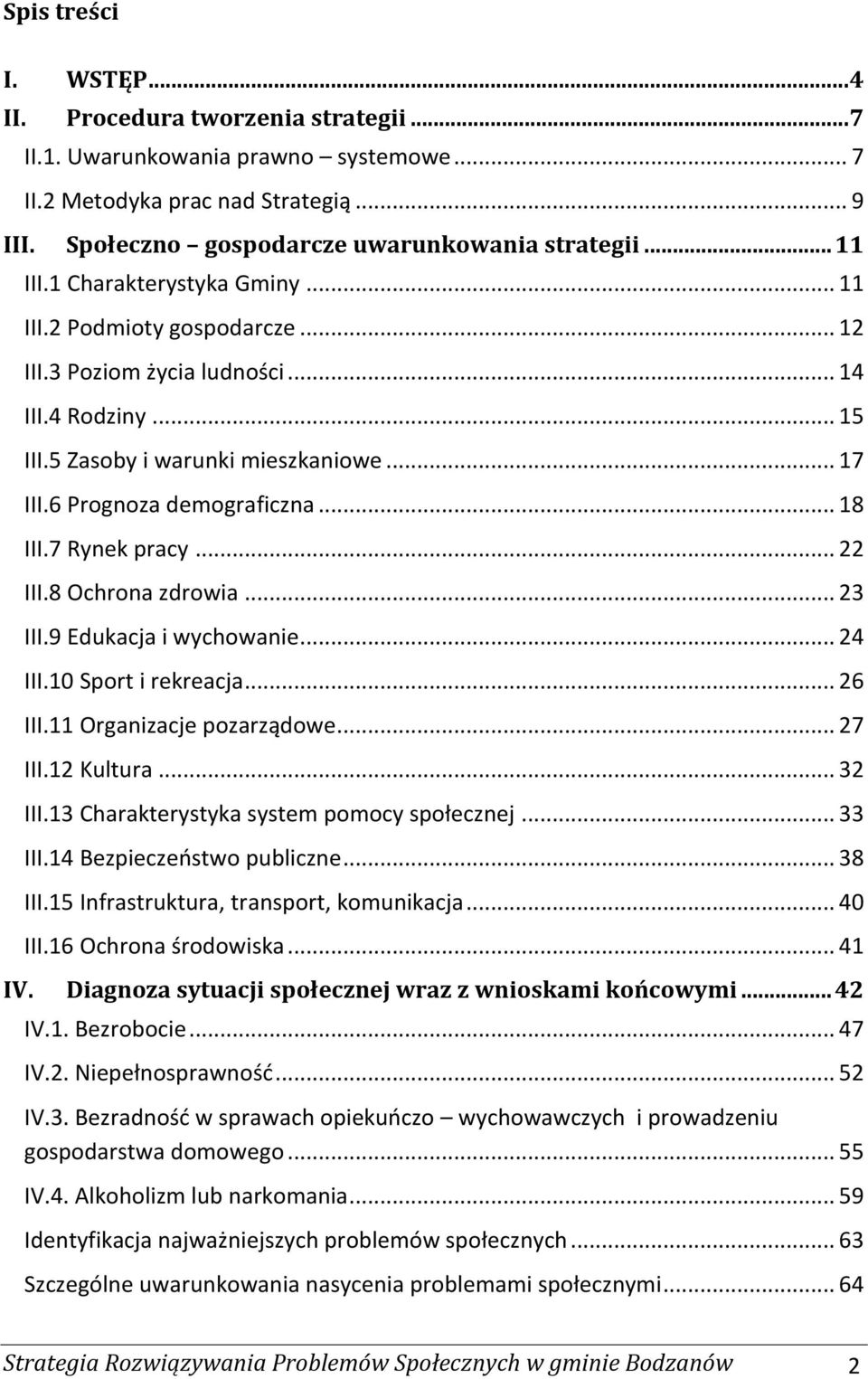 .. 18 III.7 Rynek pracy... 22 III.8 Ochrona zdrowia... 23 III.9 Edukacja i wychowanie... 24 III.10 Sport i rekreacja... 26 III.11 Organizacje pozarządowe... 27 III.12 Kultura... 32 III.