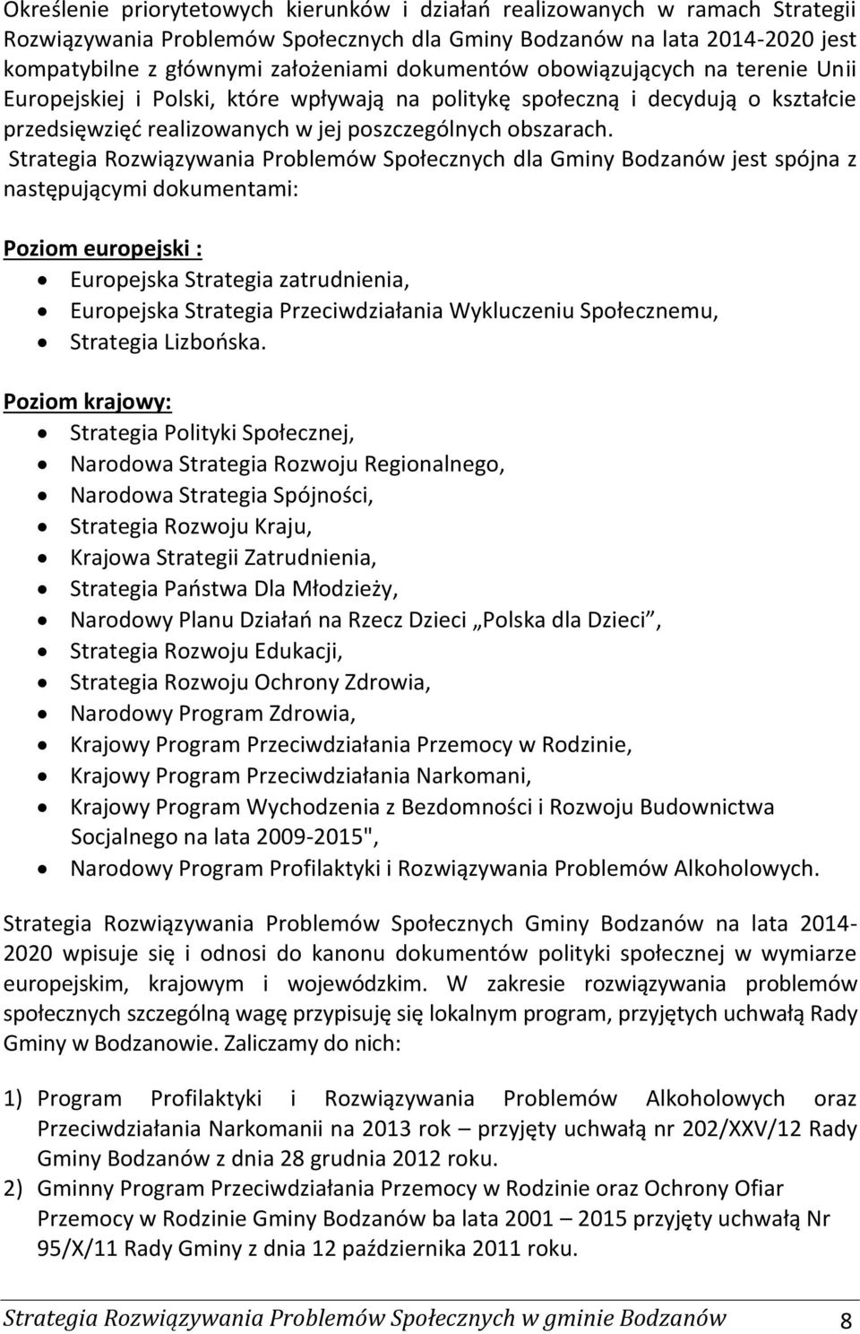 Strategia Rozwiązywania Problemów Społecznych dla Gminy Bodzanów jest spójna z następującymi dokumentami: Poziom europejski : Europejska Strategia zatrudnienia, Europejska Strategia Przeciwdziałania
