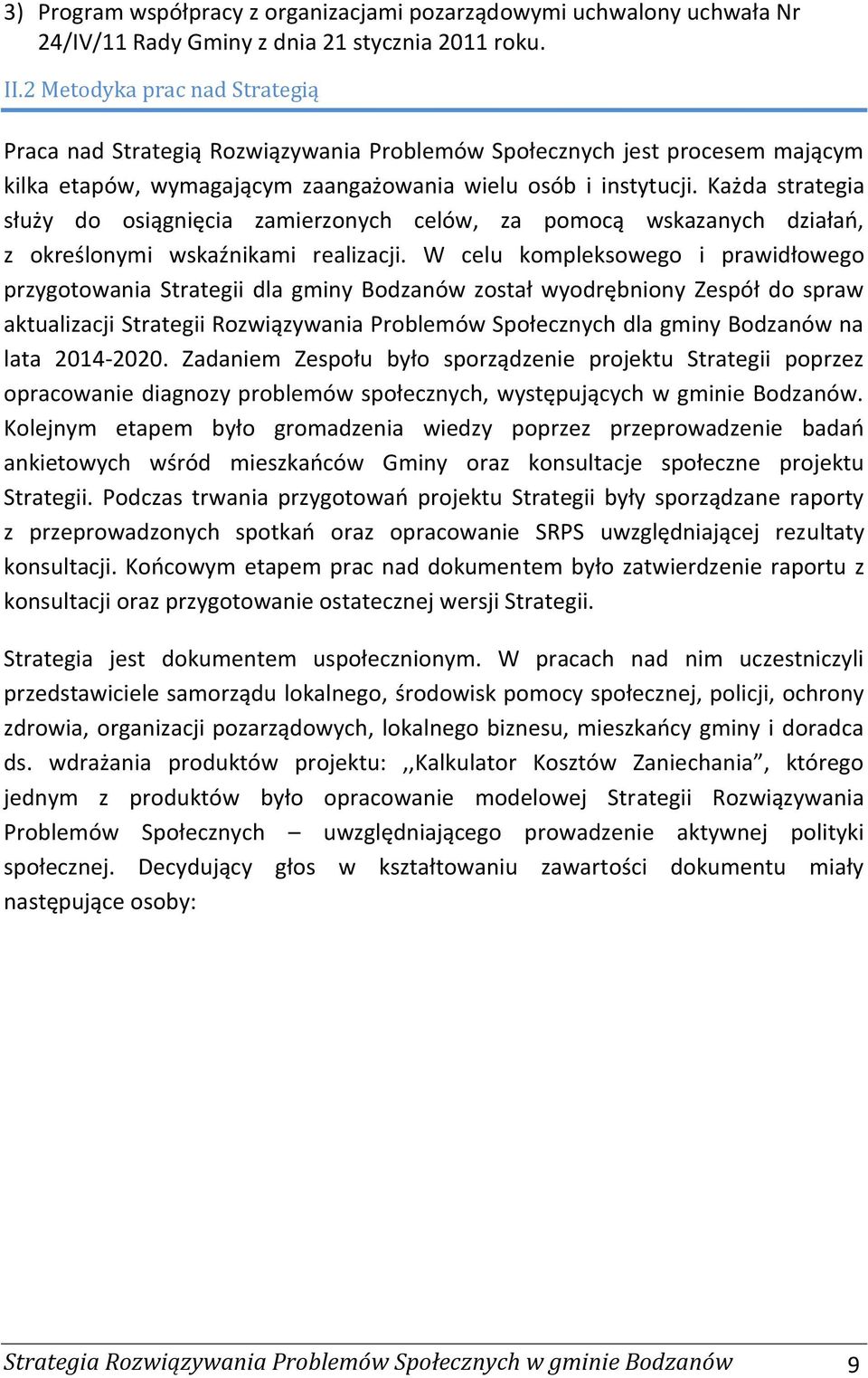 Każda strategia służy do osiągnięcia zamierzonych celów, za pomocą wskazanych działań, z określonymi wskaźnikami realizacji.