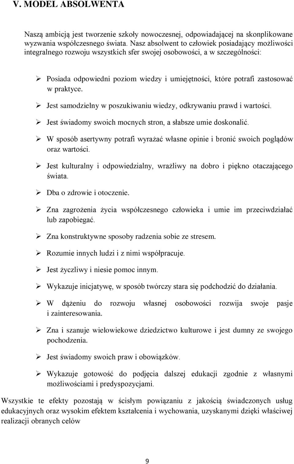 w praktyce. Jest samodzielny w poszukiwaniu wiedzy, odkrywaniu prawd i wartości. Jest świadomy swoich mocnych stron, a słabsze umie doskonalić.