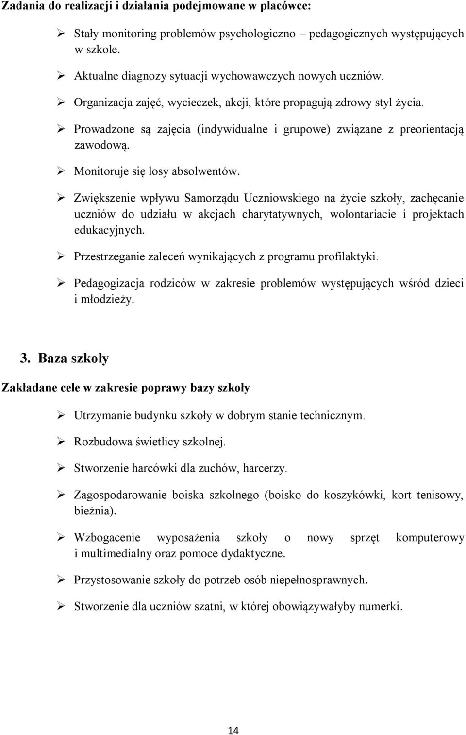 Zwiększenie wpływu Samorządu Uczniowskiego na życie szkoły, zachęcanie uczniów do udziału w akcjach charytatywnych, wolontariacie i projektach edukacyjnych.