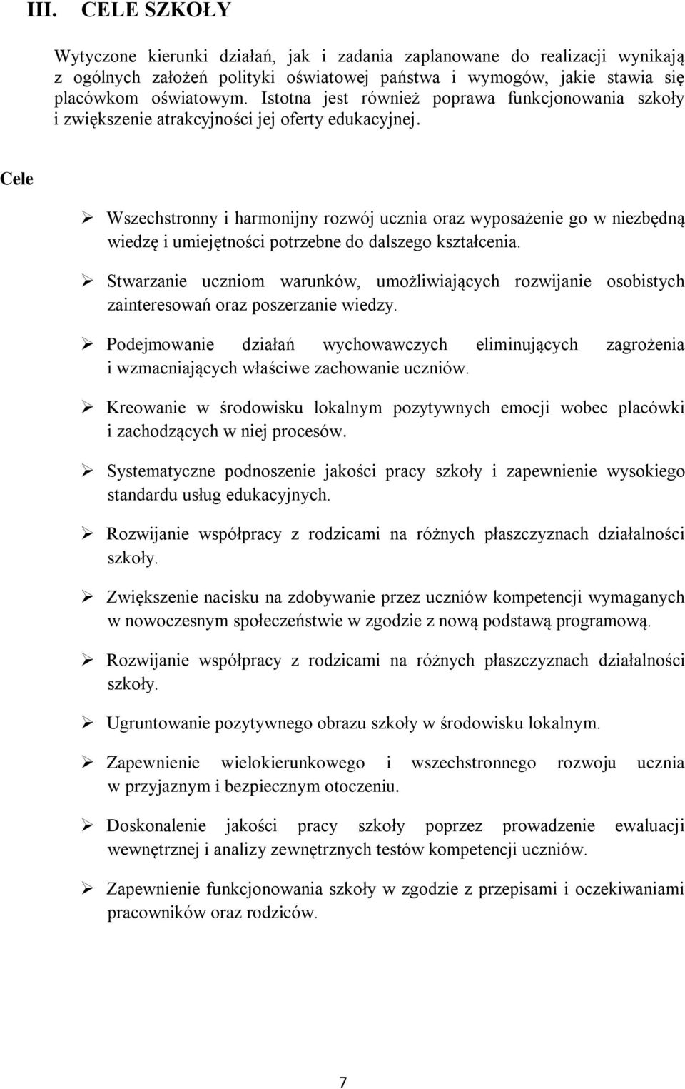 Cele Wszechstronny i harmonijny rozwój ucznia oraz wyposażenie go w niezbędną wiedzę i umiejętności potrzebne do dalszego kształcenia.