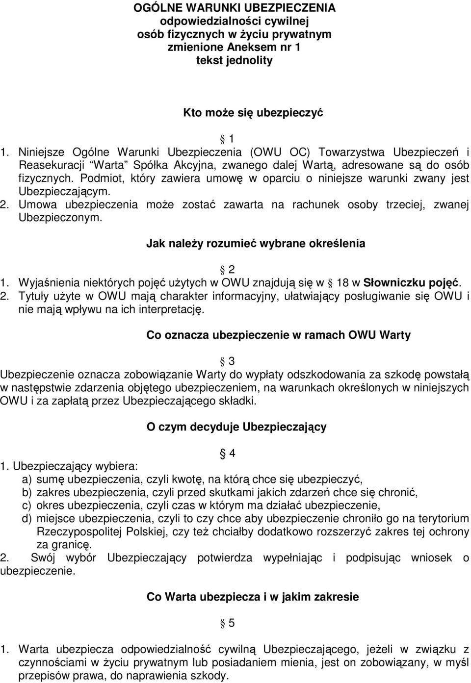 Podmiot, który zawiera umowę w oparciu o niniejsze warunki zwany jest Ubezpieczającym. 2. Umowa ubezpieczenia moŝe zostać zawarta na rachunek osoby trzeciej, zwanej Ubezpieczonym.