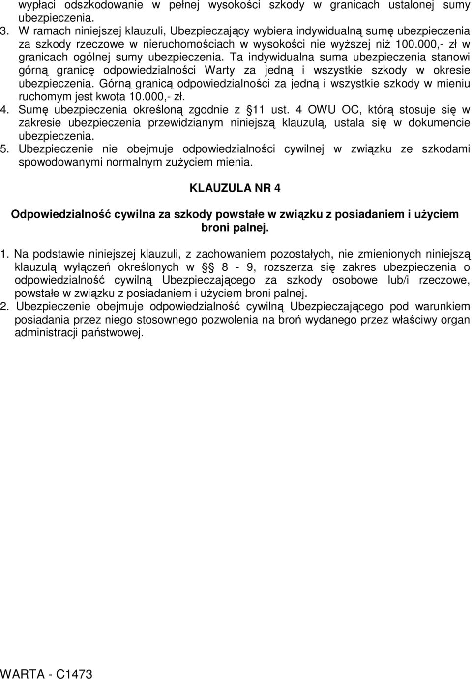 000,- zł w granicach ogólnej sumy ubezpieczenia. Ta indywidualna suma ubezpieczenia stanowi górną granicę odpowiedzialności Warty za jedną i wszystkie szkody w okresie ubezpieczenia.