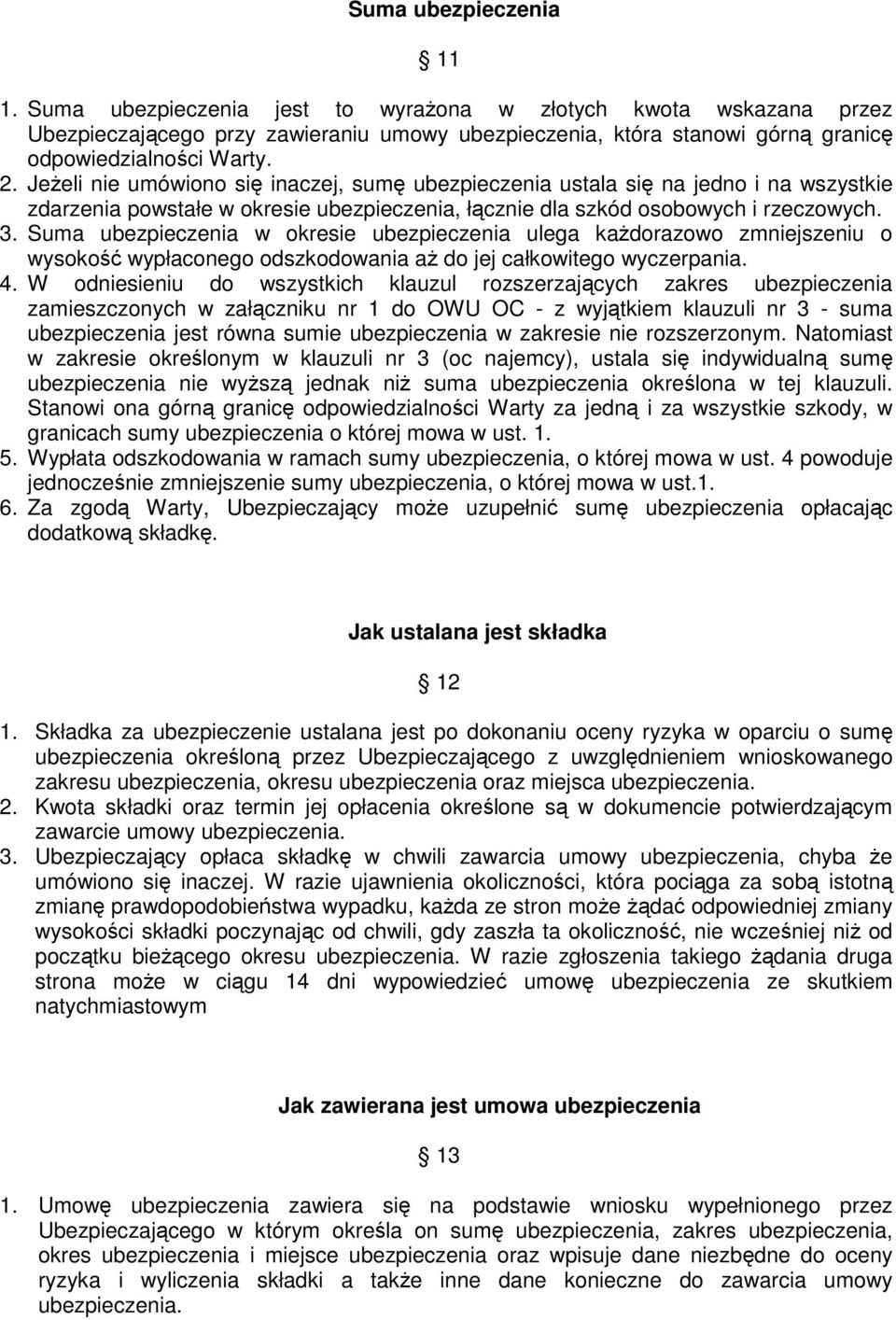 Suma ubezpieczenia w okresie ubezpieczenia ulega kaŝdorazowo zmniejszeniu o wysokość wypłaconego odszkodowania aŝ do jej całkowitego wyczerpania. 4.