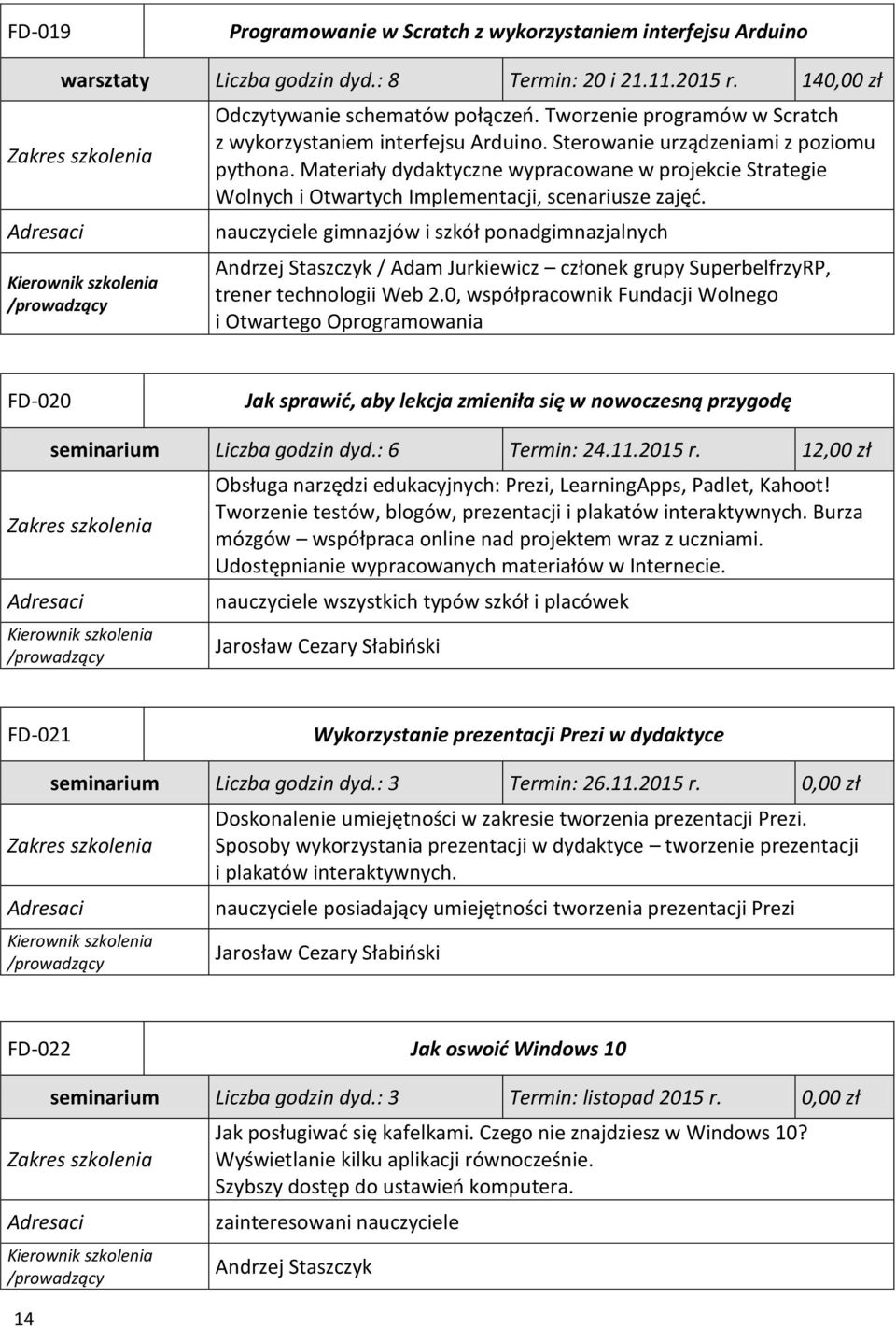 Materiały dydaktyczne wypracowane w projekcie Strategie Wolnych i Otwartych Implementacji, scenariusze zajęć.