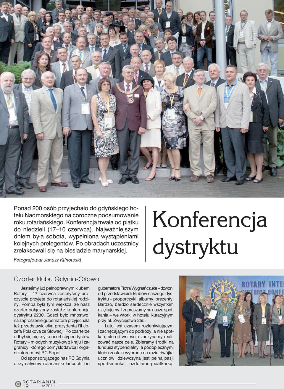 Fotografował Janusz Klinowski Konferencja dystryktu Czarter klubu Gdynia-Orłowo Jesteśmy już pełnoprawnym klubem Rotary 17 czerwca zostałyśmy uroczyście przyjęte do rotariańskiej rodziny.