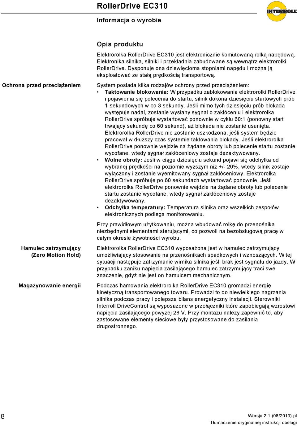 Ochrona przed przeciążeniem Hamulec zatrzymujący (Zero Motion Hold) Magazynowanie energii System posiada kilka rodzajów ochrony przed przeciążeniem: Taktowanie blokowania: W przypadku zablokowania