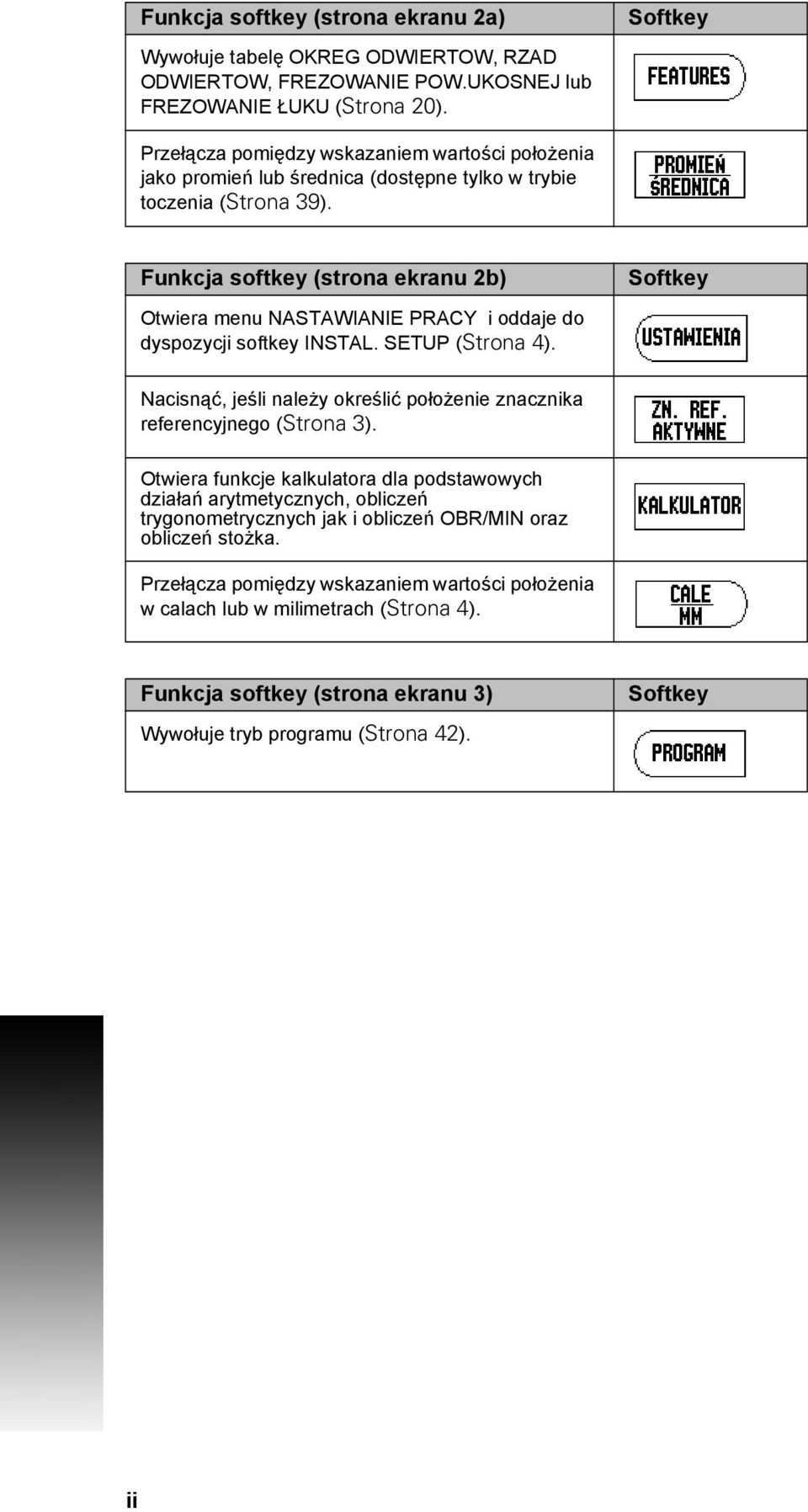 Funkcja softkey (strona ekranu 2b) Otwiera menu NASTAWIANIE PRACY i oddaje do dyspozycji softkey INSTAL. SETUP (Strona 4).