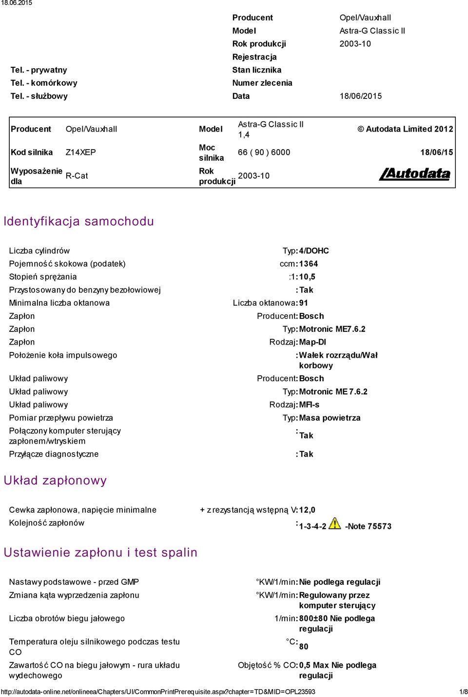 18/06/15 Identyfikacja samochodu Liczba cylindrów Pojemność skokowa (podatek) Typ:4/DOHC ccm:1364 Stopień sprężania :1:10,5 Przystosowany do benzyny bezołowiowej Minimalna liczba oktanowa Zapłon