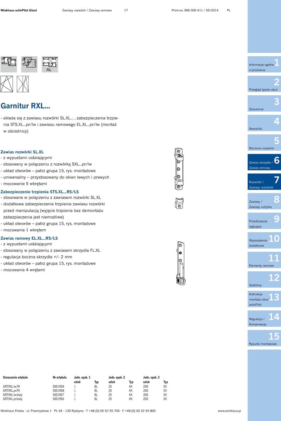 montażowe - uniwersalny przystosowany do okien lewych i prawych - mocowanie wkrętami Zabezpieczenie trzpienia STS.XL...RS/LS - stosowane w połączeniu z zawiasem rozwórki SL.