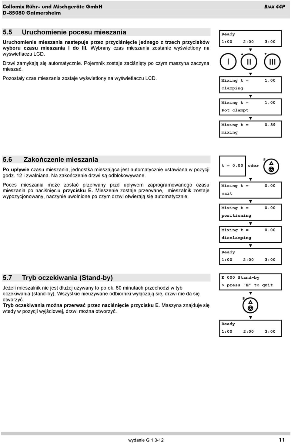 Pozostały czas mieszania zostaje wyświetlony na wyświetlaczu LCD. Ready 1:00 2:00 3:00 Mixing t = 1.00 clamping Mixing t = 1.00 Pot clampt Mixing t = 0.59 mixing 5.