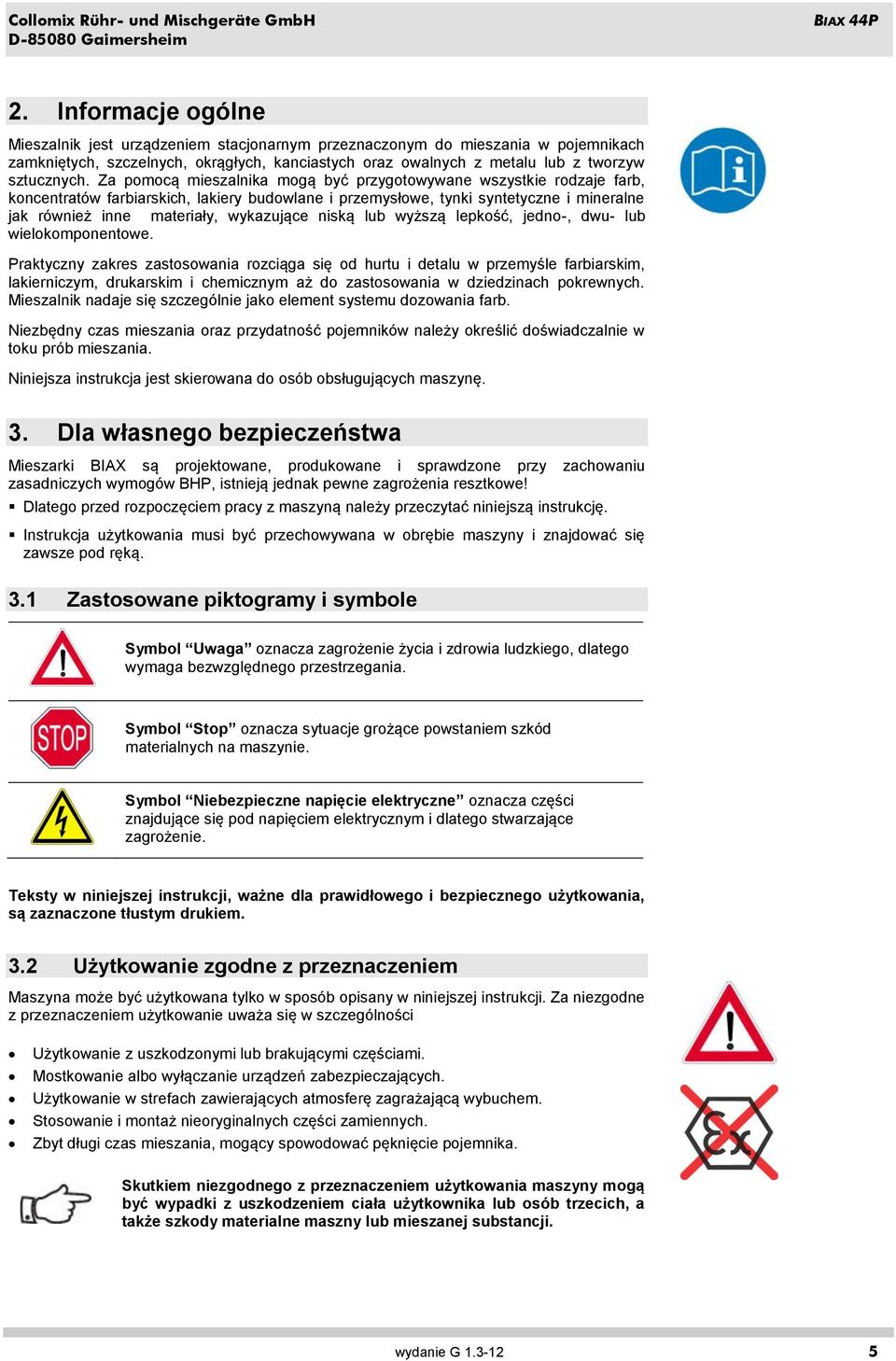 Za pomocą mieszalnika mogą być przygotowywane wszystkie rodzaje farb, koncentratów farbiarskich, lakiery budowlane i przemysłowe, tynki syntetyczne i mineralne jak również inne materiały, wykazujące