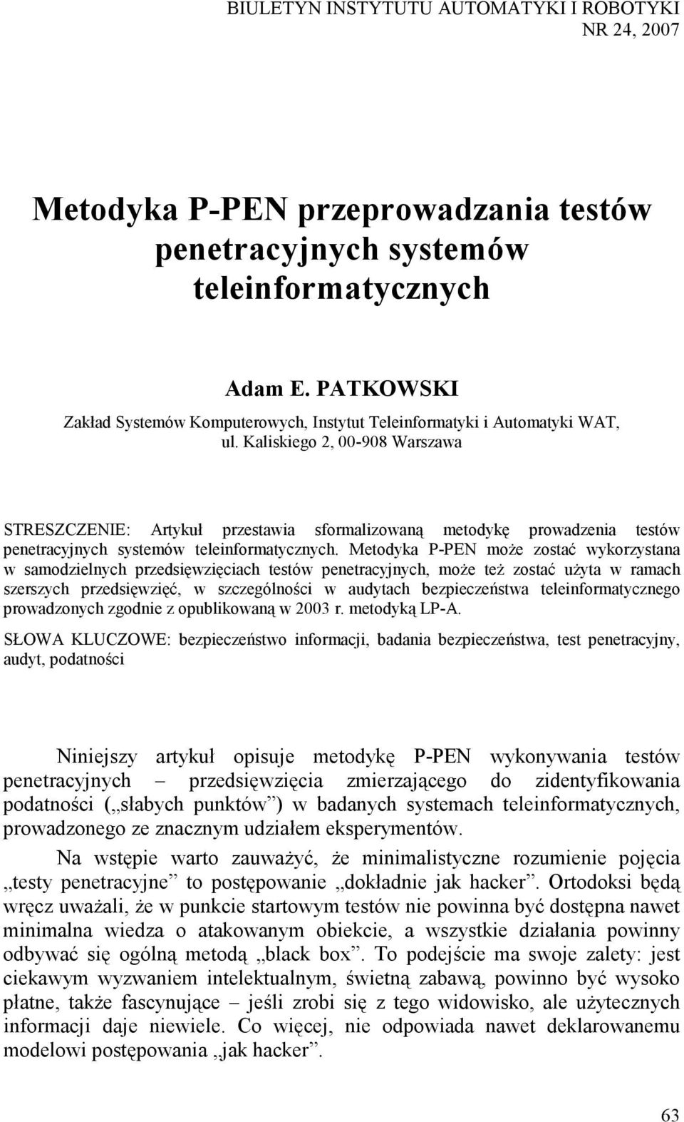 Kaliskiego 2, 00-908 Warszawa STRESZCZENIE: Artykuł przestawia sformalizowaną metodykę prowadzenia testów penetracyjnych systemów teleinformatycznych.