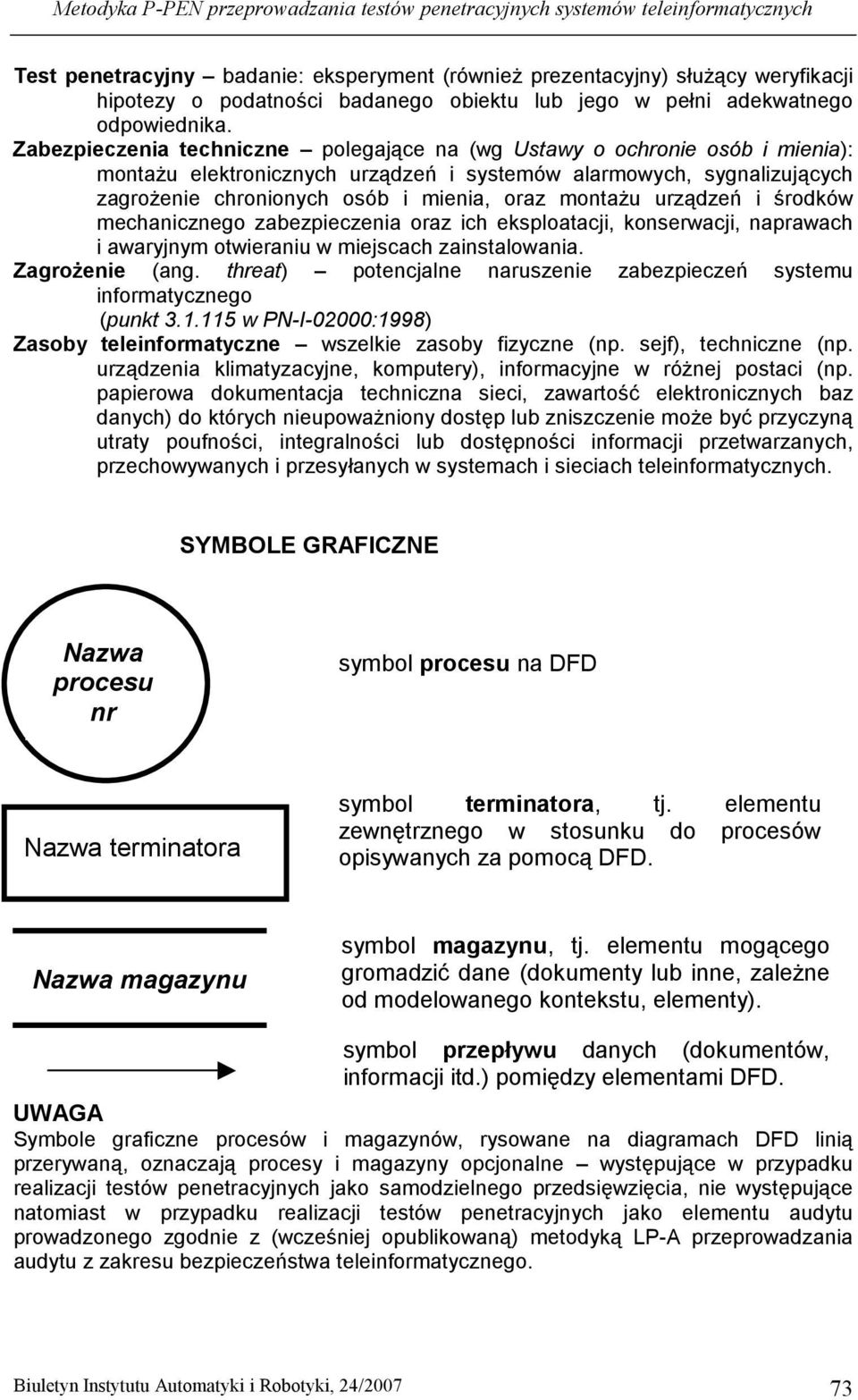 Zabezpieczenia techniczne polegające na (wg Ustawy o ochronie osób i mienia): montaŝu elektronicznych urządzeń i systemów alarmowych, sygnalizujących zagroŝenie chronionych osób i mienia, oraz