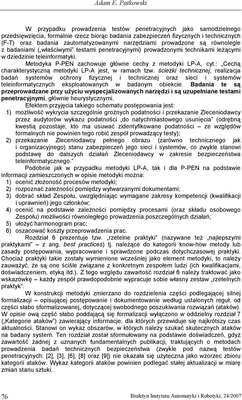 narzędziami prowadzone są równolegle z badaniami ( właściwymi testami penetracyjnymi) prowadzonymi technikami leŝącymi w dziedzinie teleinformatyki.