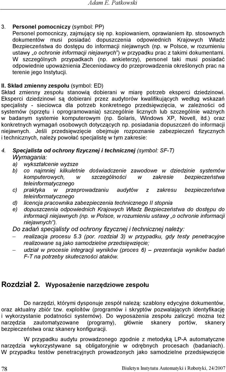 w Polsce, w rozumieniu ustawy o ochronie informacji niejawnych ) w przypadku prac z takimi dokumentami. W szczególnych przypadkach (np.