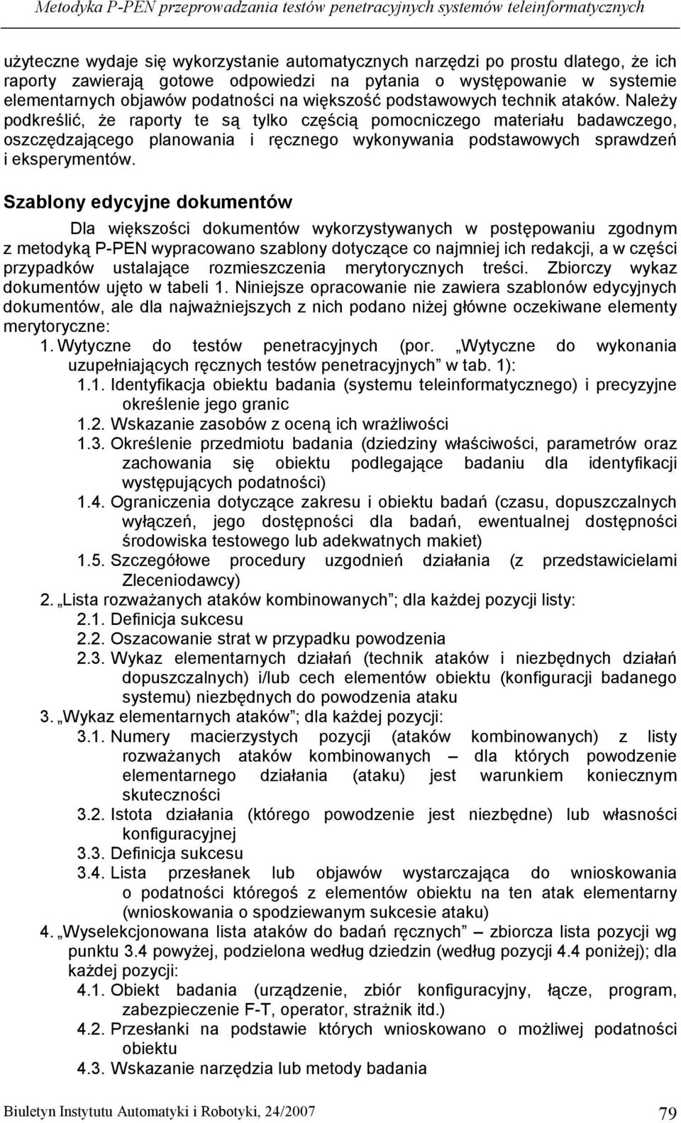 NaleŜy podkreślić, Ŝe raporty te są tylko częścią pomocniczego materiału badawczego, oszczędzającego planowania i ręcznego wykonywania podstawowych sprawdzeń i eksperymentów.