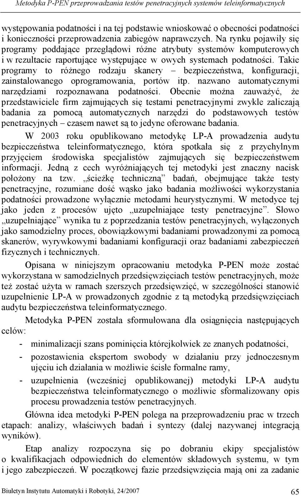 Takie programy to róŝnego rodzaju skanery bezpieczeństwa, konfiguracji, zainstalowanego oprogramowania, portów itp. nazwano automatycznymi narzędziami rozpoznawana podatności.